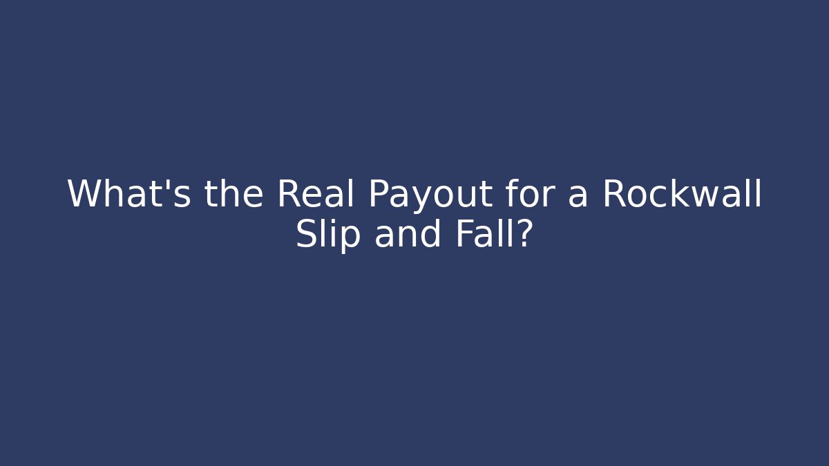 What’s the Real Payout for a Rockwall Slip and Fall?