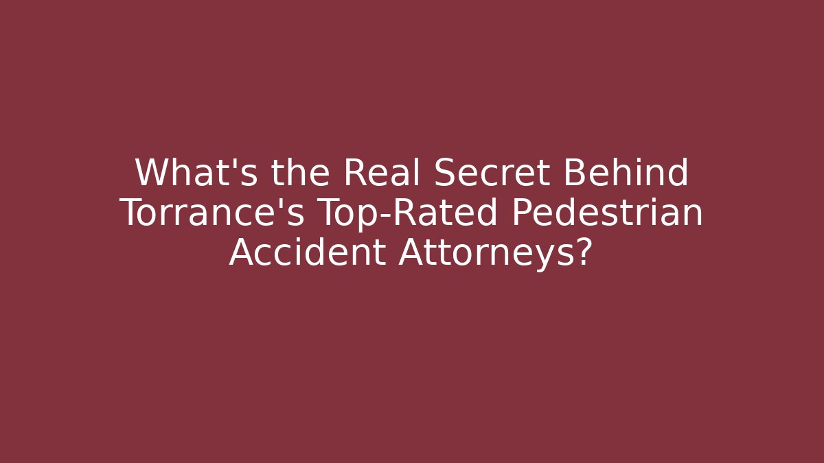 What’s the Real Secret Behind Torrance’s Top-Rated Pedestrian Accident Attorneys?