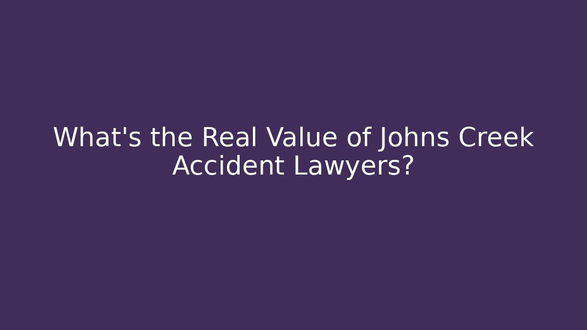 What’s the Real Value of Johns Creek Accident Lawyers? - WealthxGroup