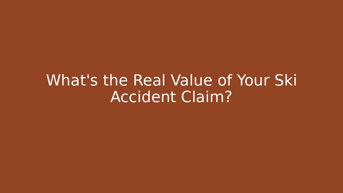 What’s the Real Value of Your Ski Accident Claim?