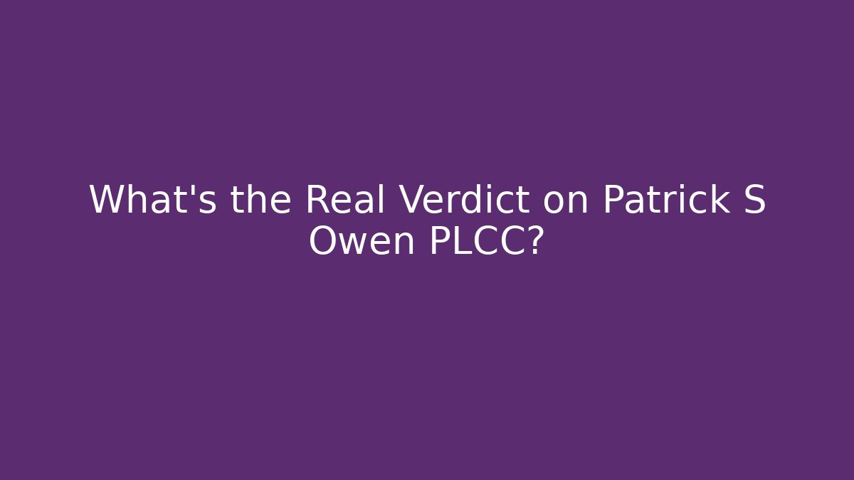 What’s the Real Verdict on Patrick S Owen PLCC?