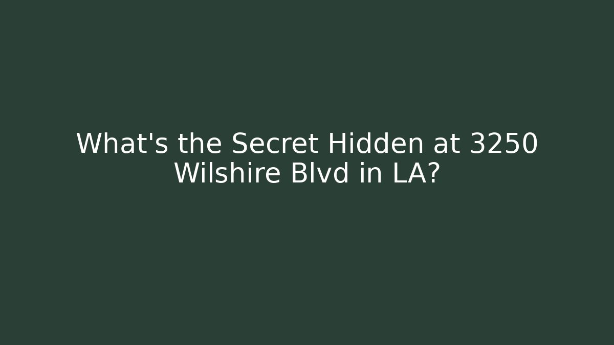 What’s the Secret Hidden at 3250 Wilshire Blvd in LA?