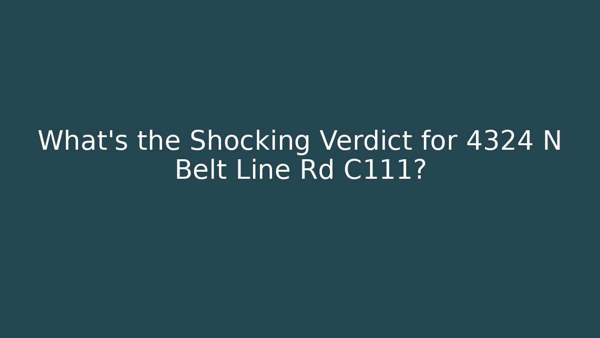 What’s the Shocking Verdict for 4324 N Belt Line Rd C111?