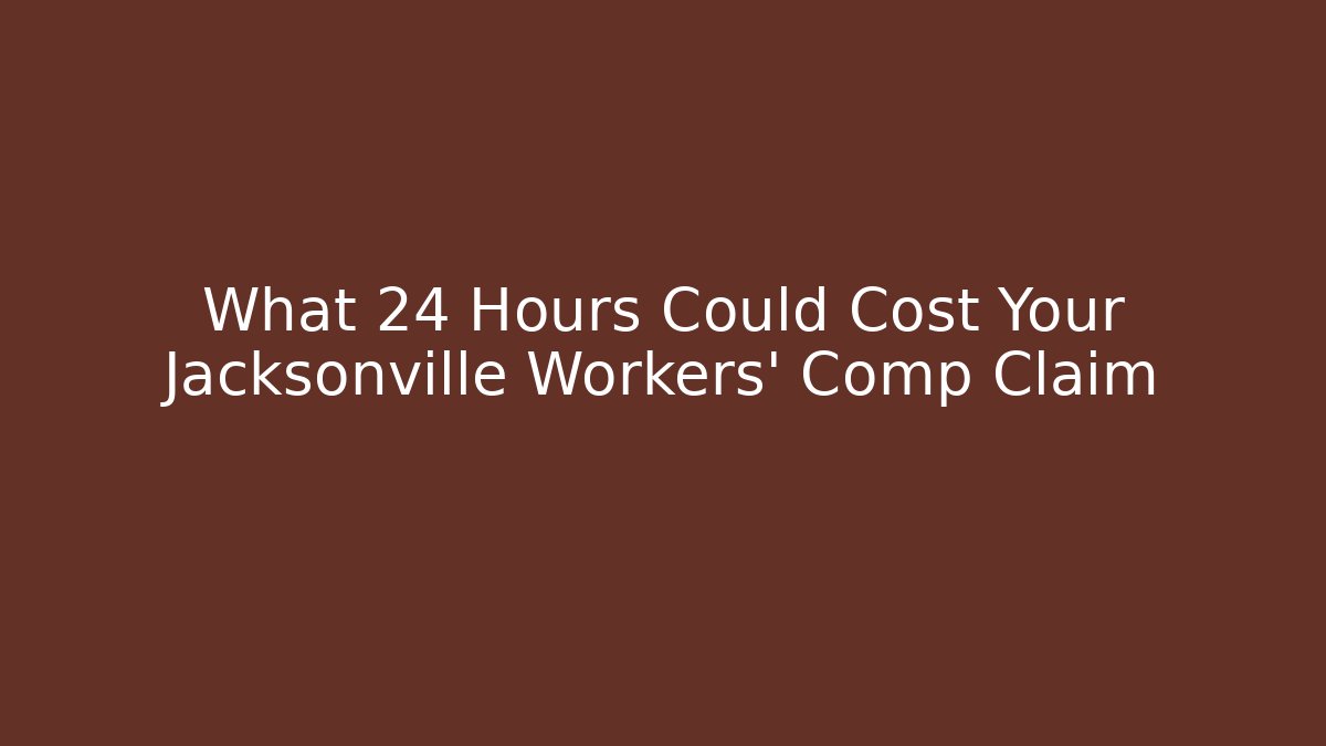 What 24 Hours Could Cost Your Jacksonville Workers' Comp Claim