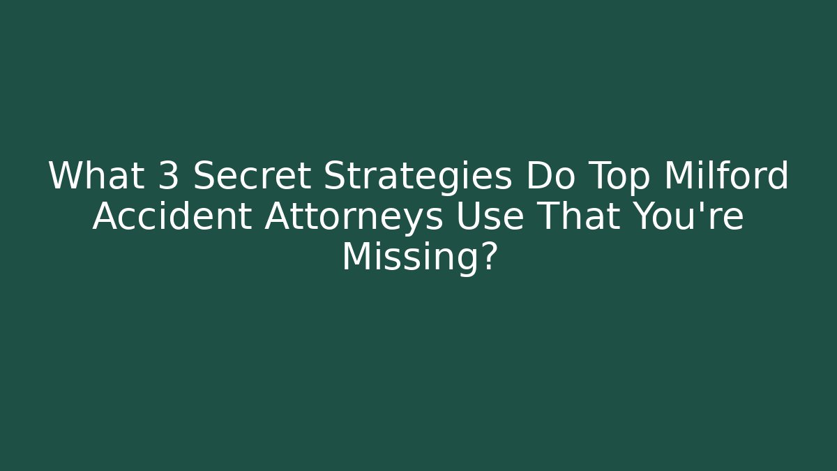 What 3 Secret Strategies Do Top Milford Accident Attorneys Use That You’re Missing? - WealthxGroup