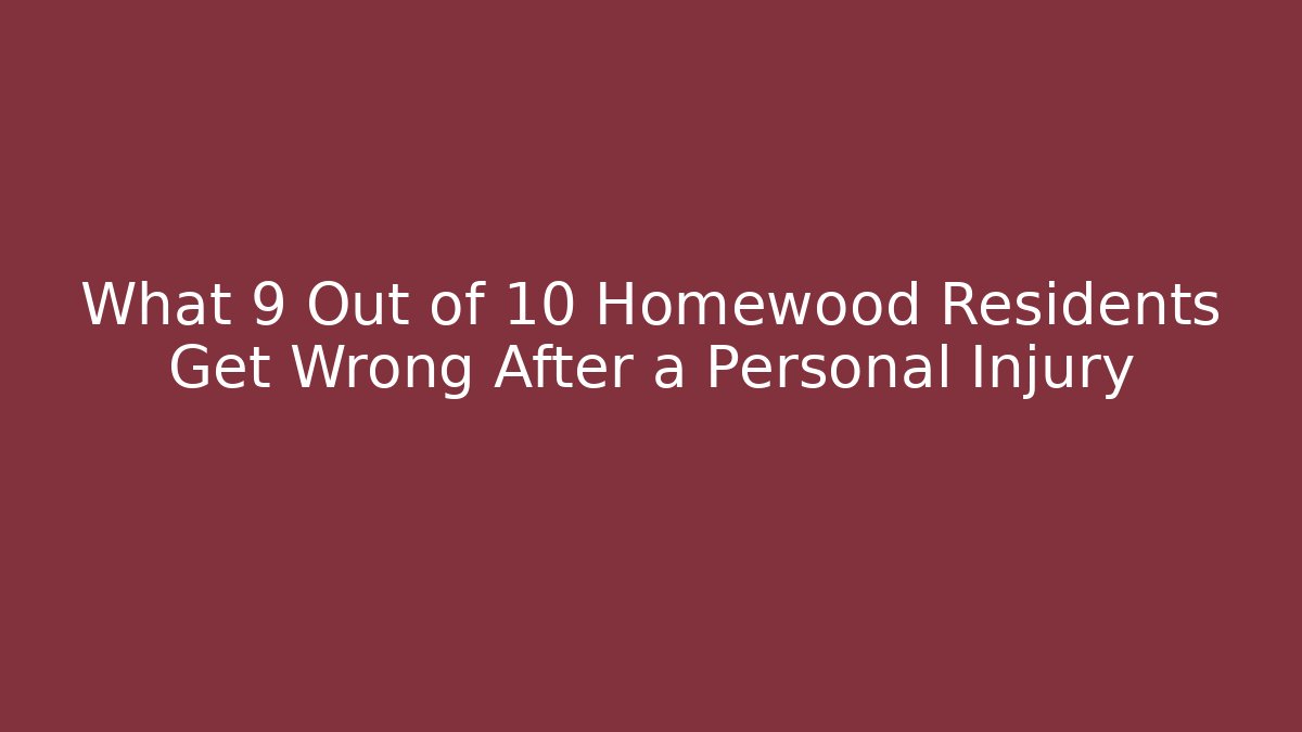 What 9 Out of 10 Homewood Residents Get Wrong After a Personal Injury