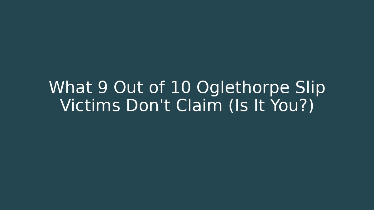 What 9 Out of 10 Oglethorpe Slip Victims Don't Claim (Is It You?)