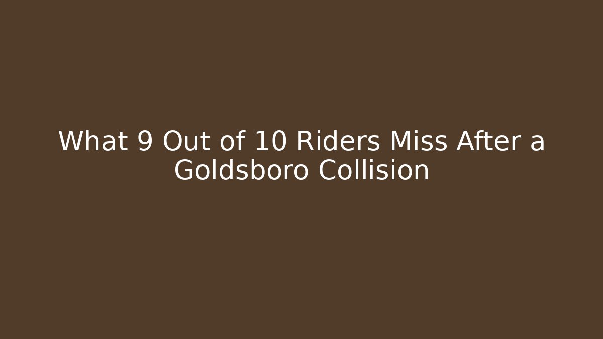 What 9 Out of 10 Riders Miss After a Goldsboro Collision