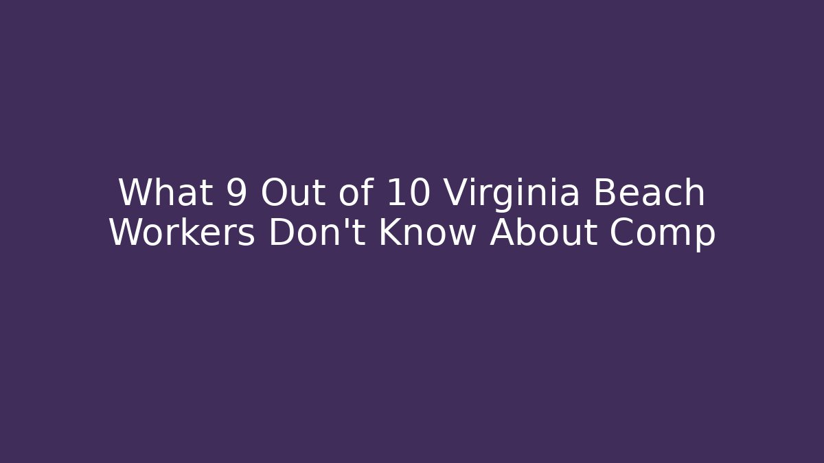 What 9 Out of 10 Virginia Beach Workers Don’t Know About Comp