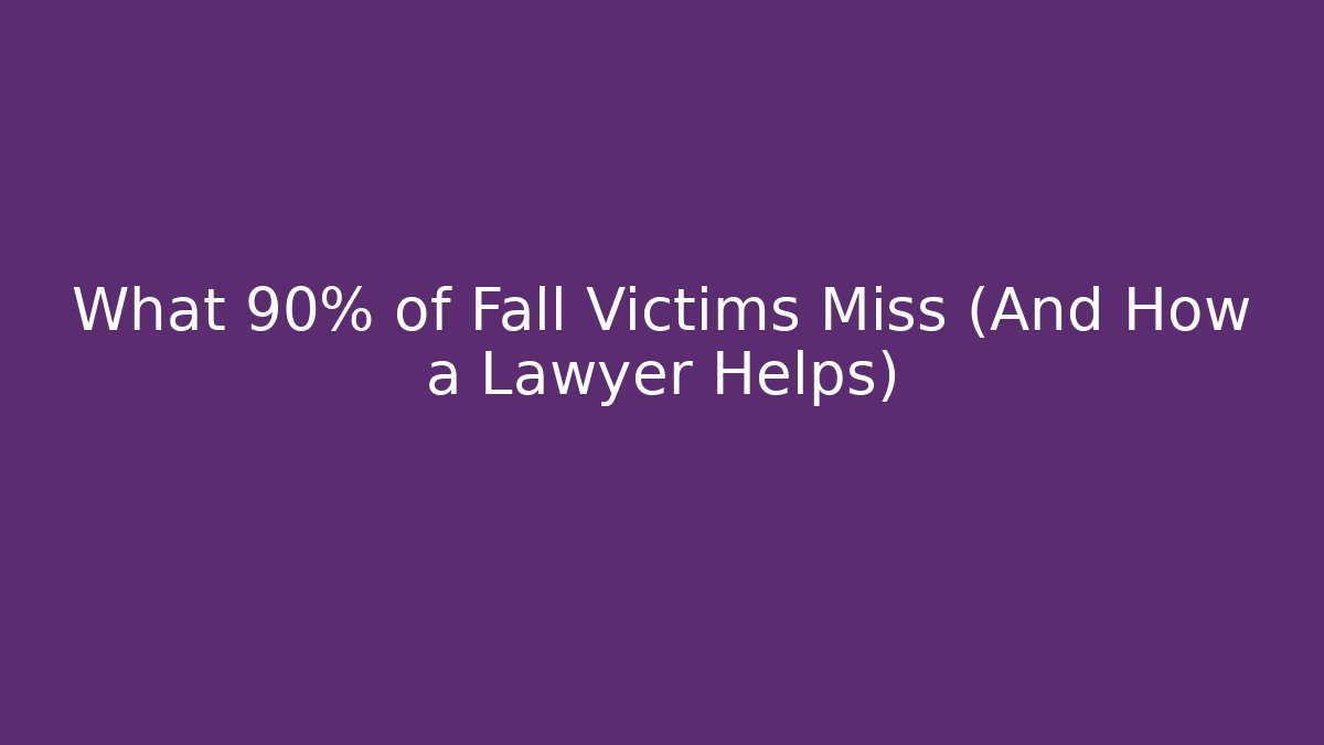 What 90% of Fall Victims Miss (And How a Lawyer Helps)
