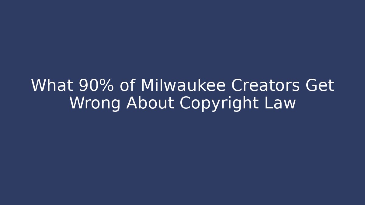 What 90% of Milwaukee Creators Get Wrong About Copyright Law