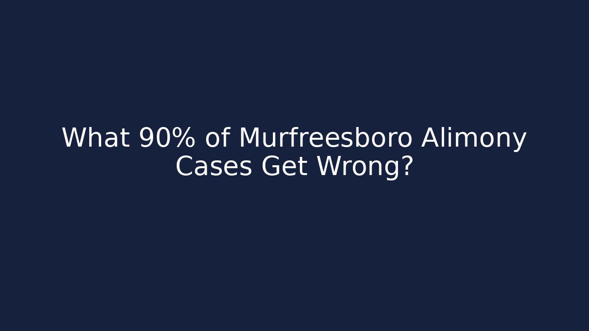 What 90% of Murfreesboro Alimony Cases Get Wrong? - WealthxGroup