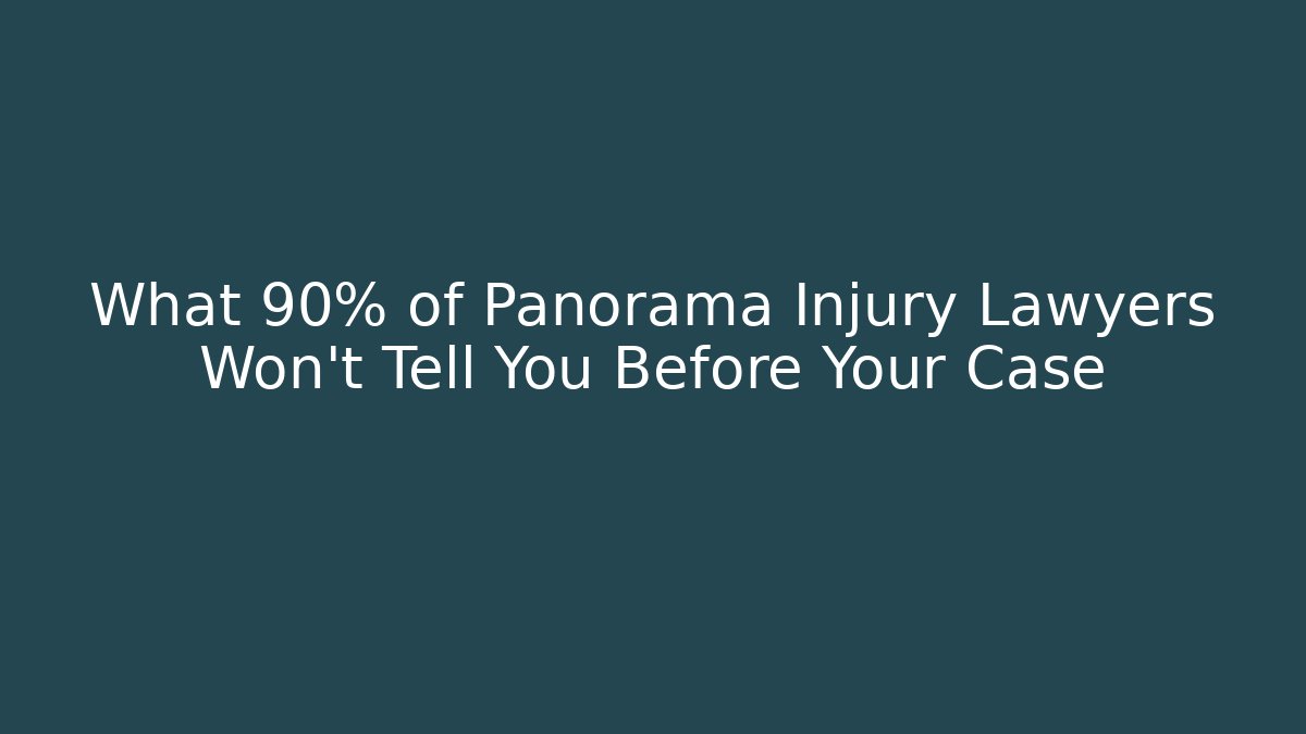 What 90% of Panorama Injury Lawyers Won’t Tell You Before Your Case