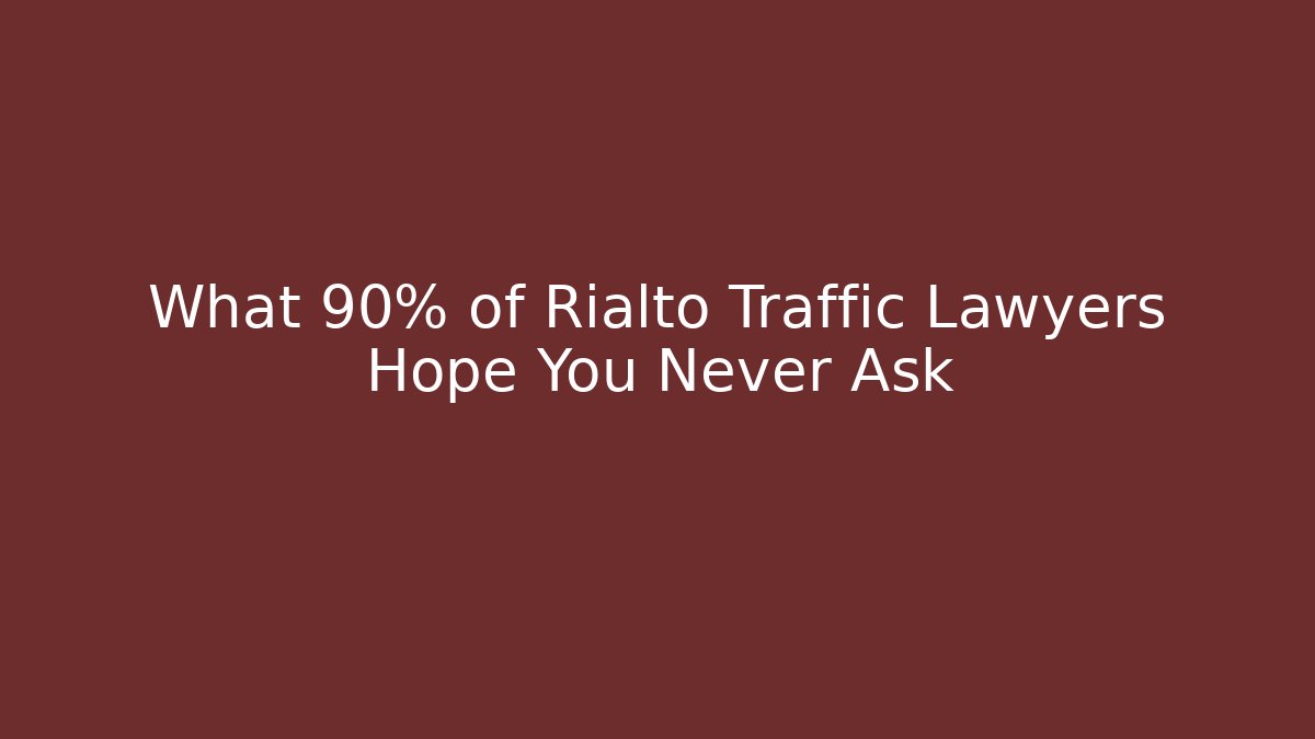 What 90% of Rialto Traffic Lawyers Hope You Never Ask