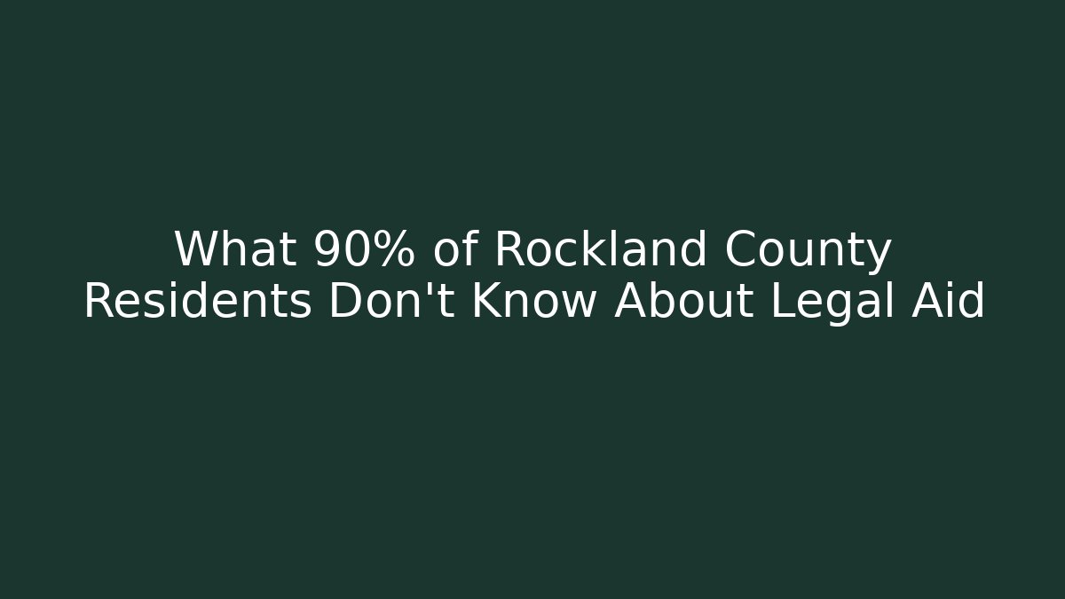 What 90% of Rockland County Residents Don’t Know About Legal Aid