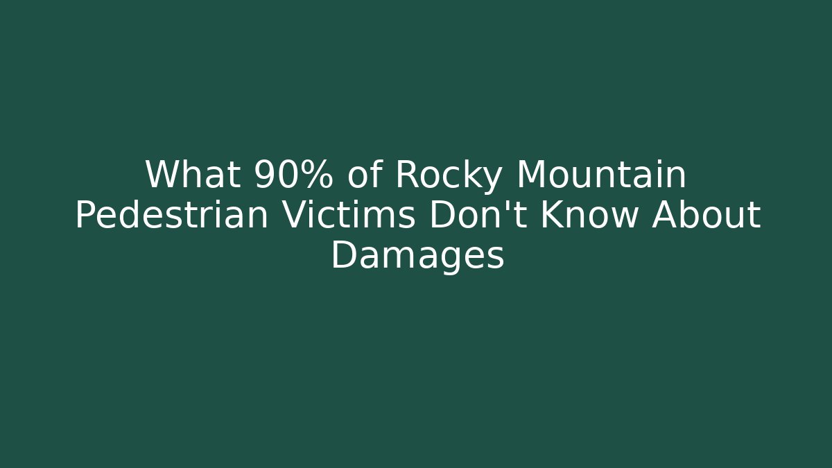 What 90% of Rocky Mountain Pedestrian Victims Don't Know About Damages