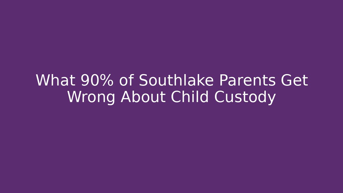 What 90% of Southlake Parents Get Wrong About Child Custody