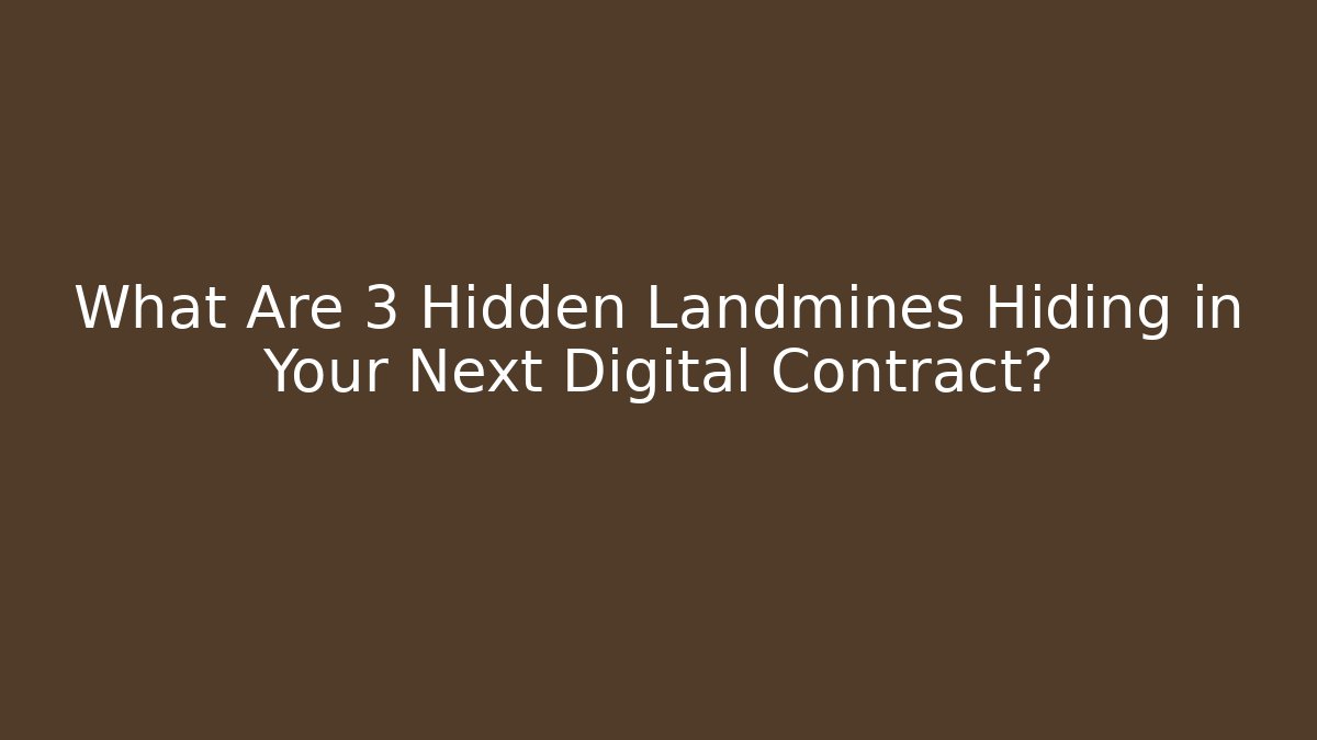 What Are 3 Hidden Landmines Hiding in Your Next Digital Contract?
