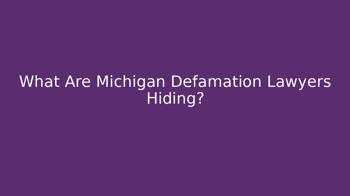 What Are Michigan Defamation Lawyers Hiding?