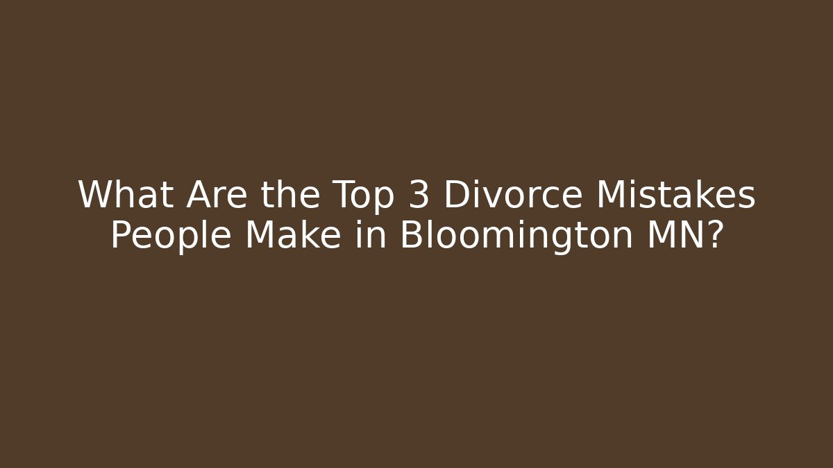 What Are the Top 3 Divorce Mistakes People Make in Bloomington MN? - WealthxGroup
