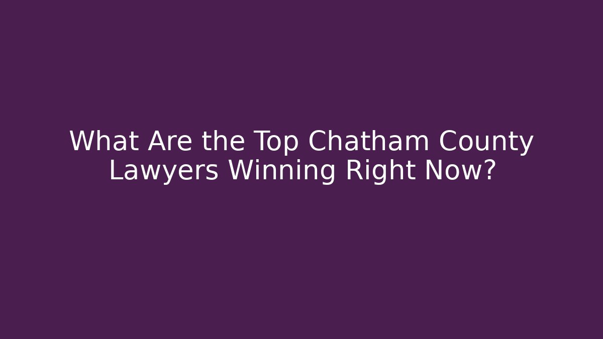 What Are the Top Chatham County Lawyers Winning Right Now?