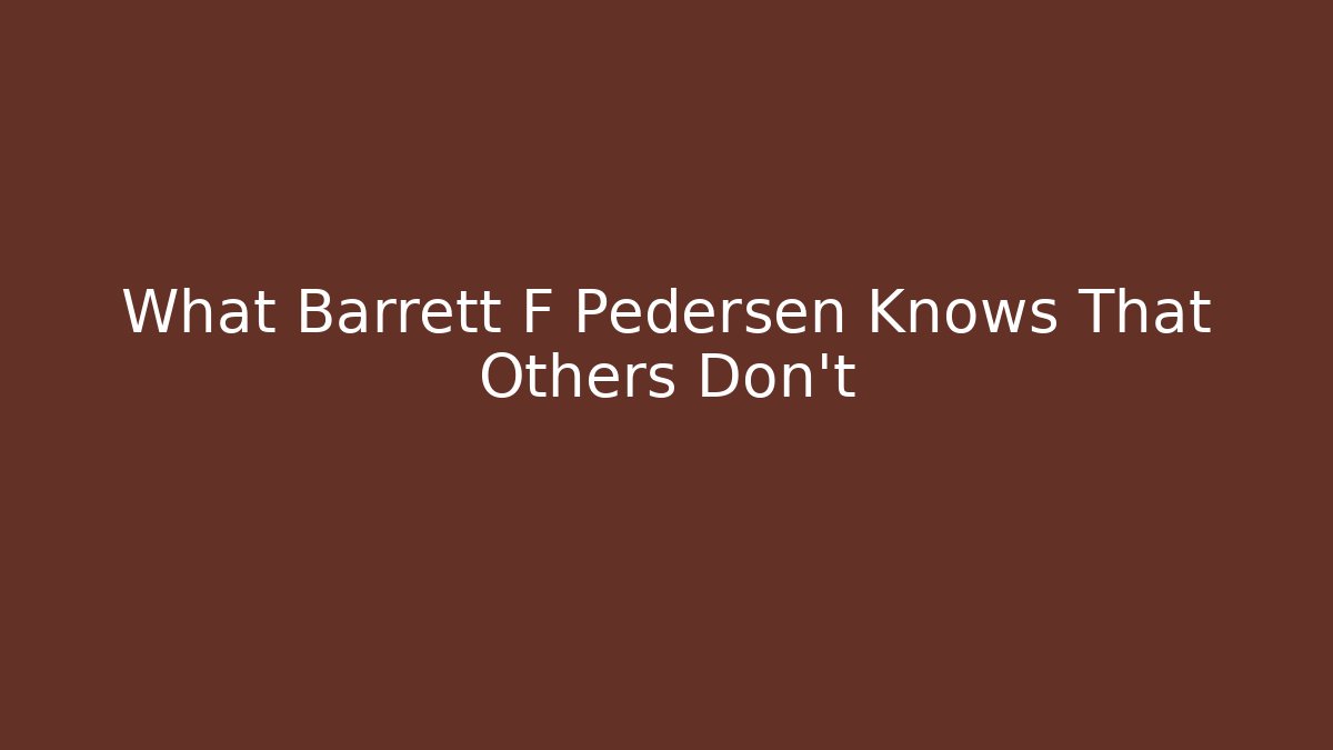 What Barrett F Pedersen Knows That Others Don't - WealthxGroup