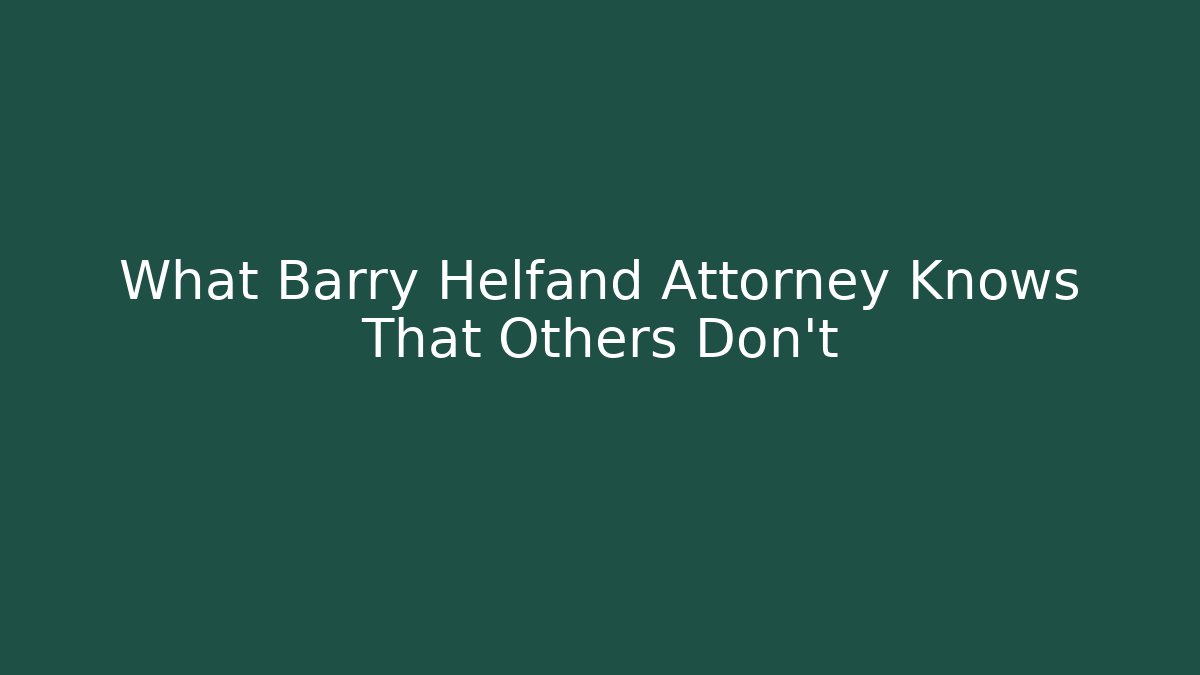 What Barry Helfand Attorney Knows That Others Don't