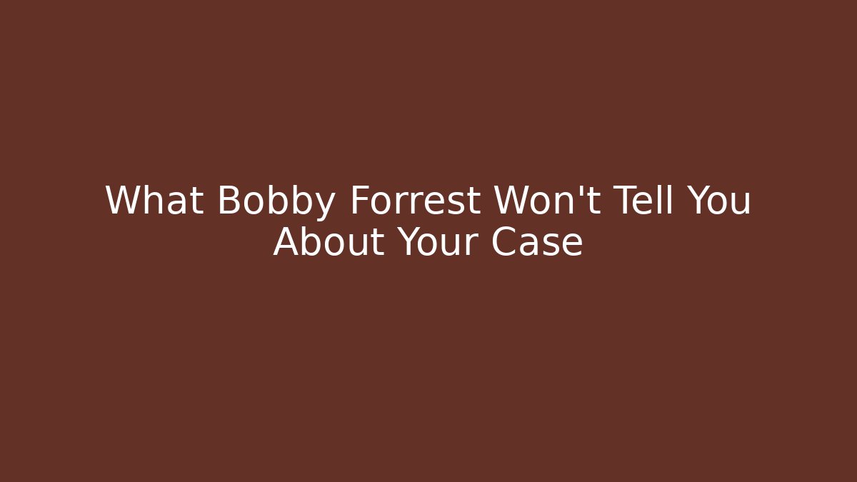 What Bobby Forrest Won't Tell You About Your Case - WealthxGroup