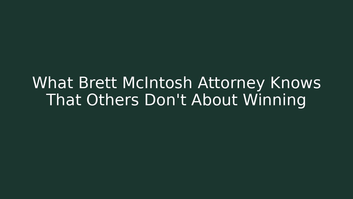 What Brett McIntosh Attorney Knows That Others Don't About Winning - WealthxGroup