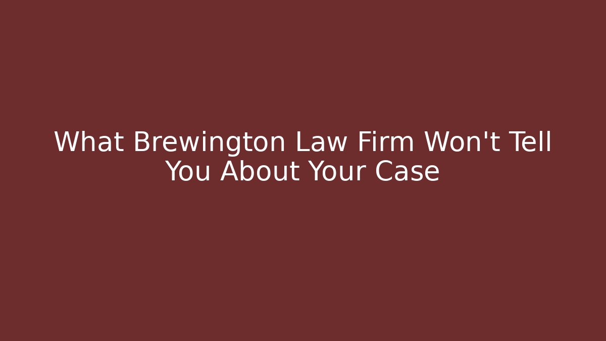 What Brewington Law Firm Won't Tell You About Your Case
