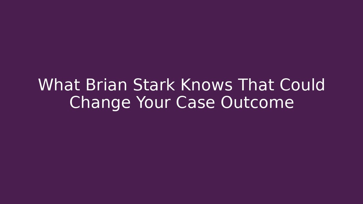 What Brian Stark Knows That Could Change Your Case Outcome - WealthxGroup