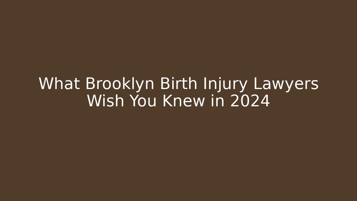 What Brooklyn Birth Injury Lawyers Wish You Knew in 2024 - WealthxGroup