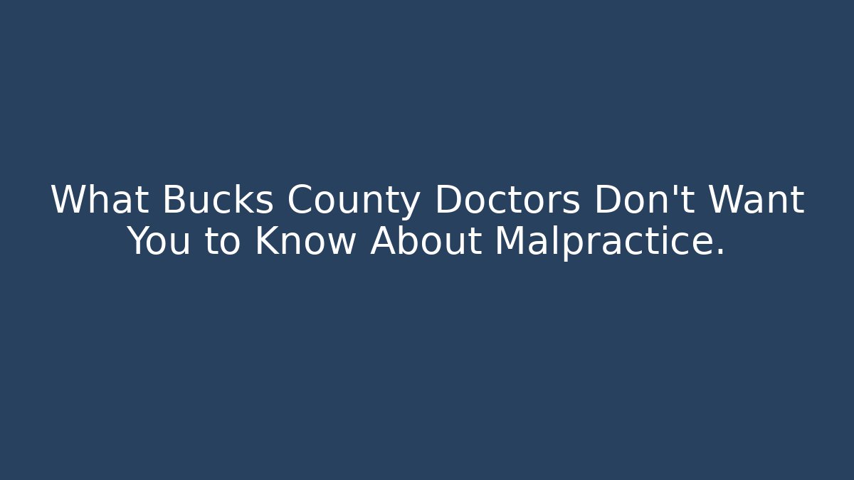 What Bucks County Doctors Don't Want You to Know About Malpractice. - WealthxGroup
