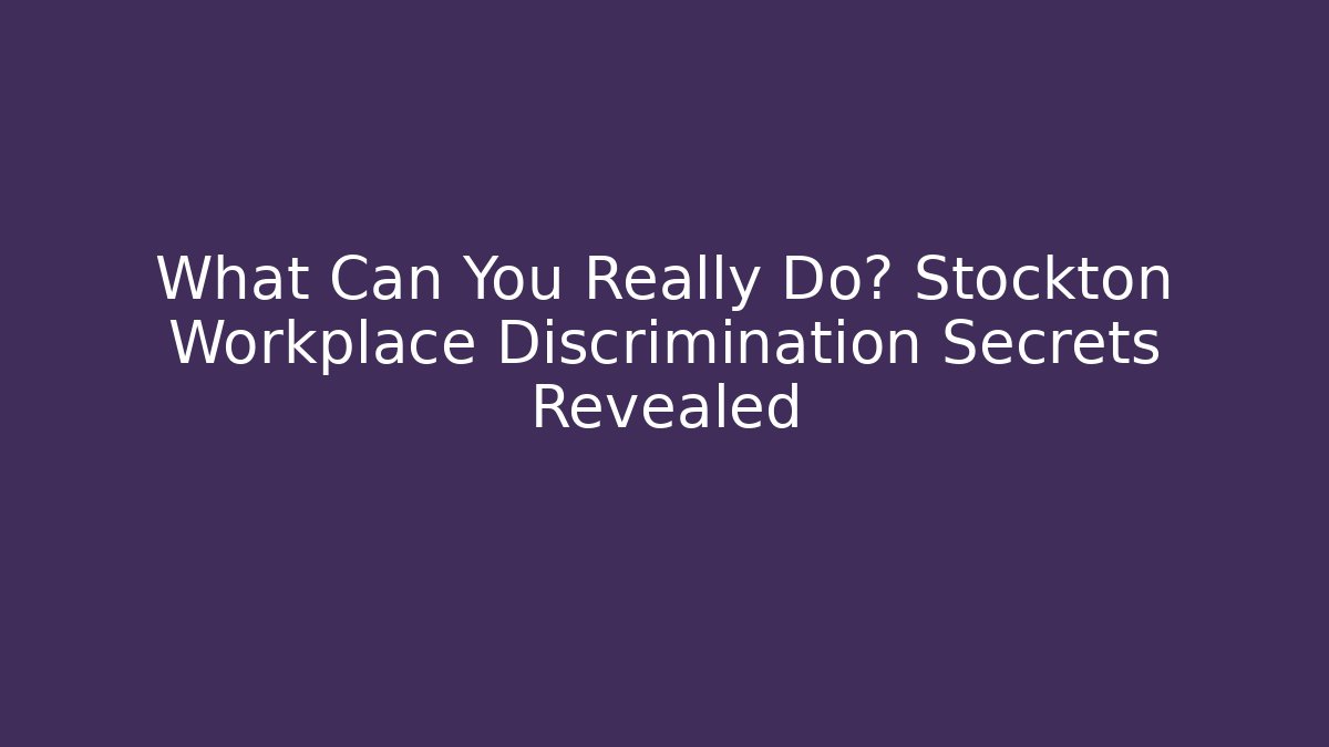 What Can You Really Do? Stockton Workplace Discrimination Secrets Revealed