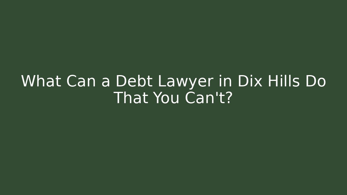 What Can a Debt Lawyer in Dix Hills Do That You Can’t? - WealthxGroup
