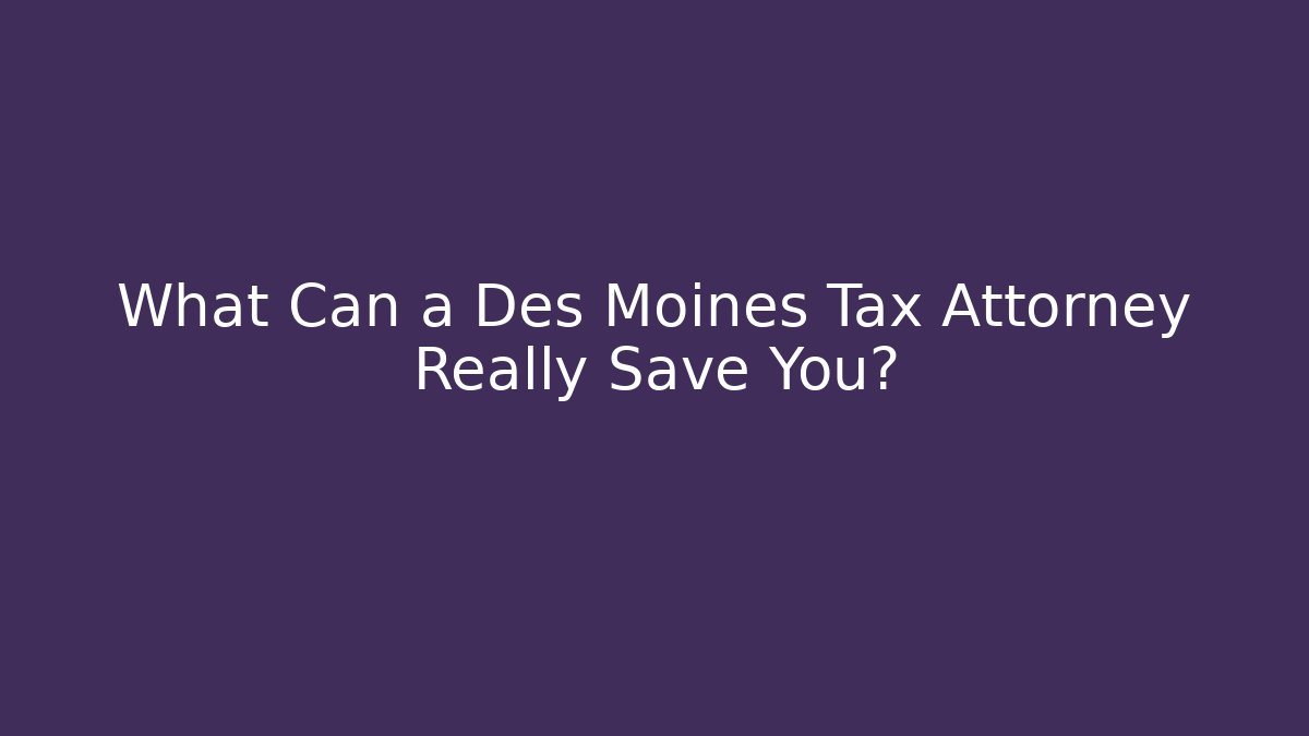 What Can a Des Moines Tax Attorney Really Save You? - WealthxGroup