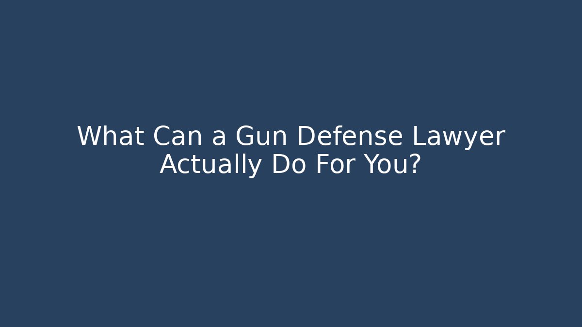 What Can a Gun Defense Lawyer Actually Do For You?
