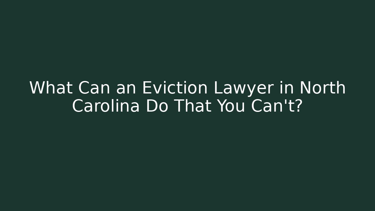 What Can an Eviction Lawyer in North Carolina Do That You Can't?