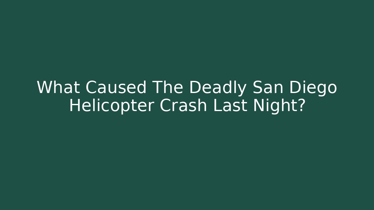 What Caused The Deadly San Diego Helicopter Crash Last Night?