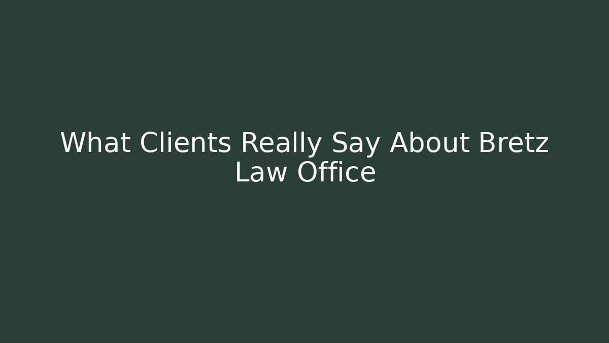 What Clients Really Say About Bretz Law Office