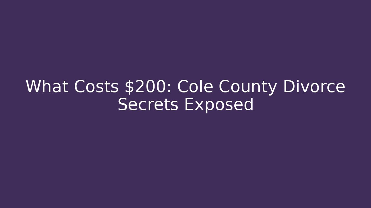 What Costs $200: Cole County Divorce Secrets Exposed