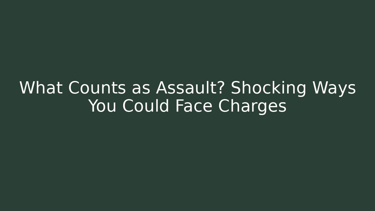 What Counts as Assault? Shocking Ways You Could Face Charges - WealthxGroup