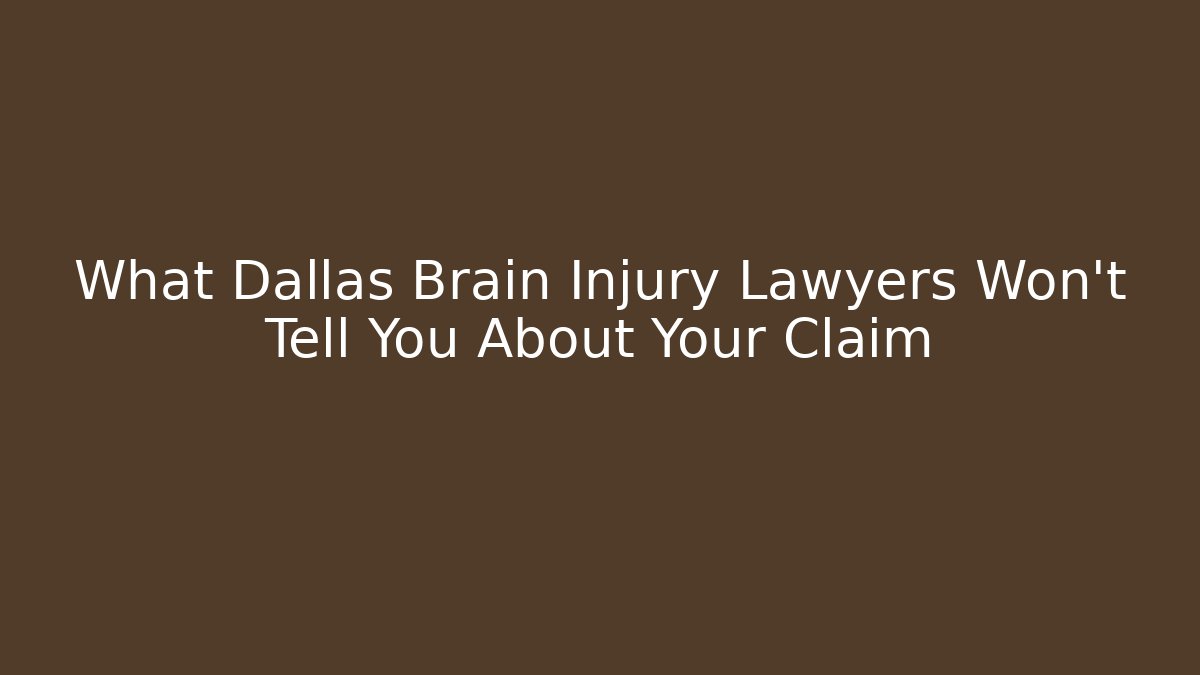 What Dallas Brain Injury Lawyers Won't Tell You About Your Claim