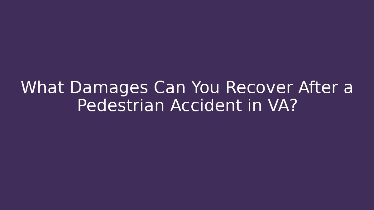 What Damages Can You Recover After a Pedestrian Accident in VA?