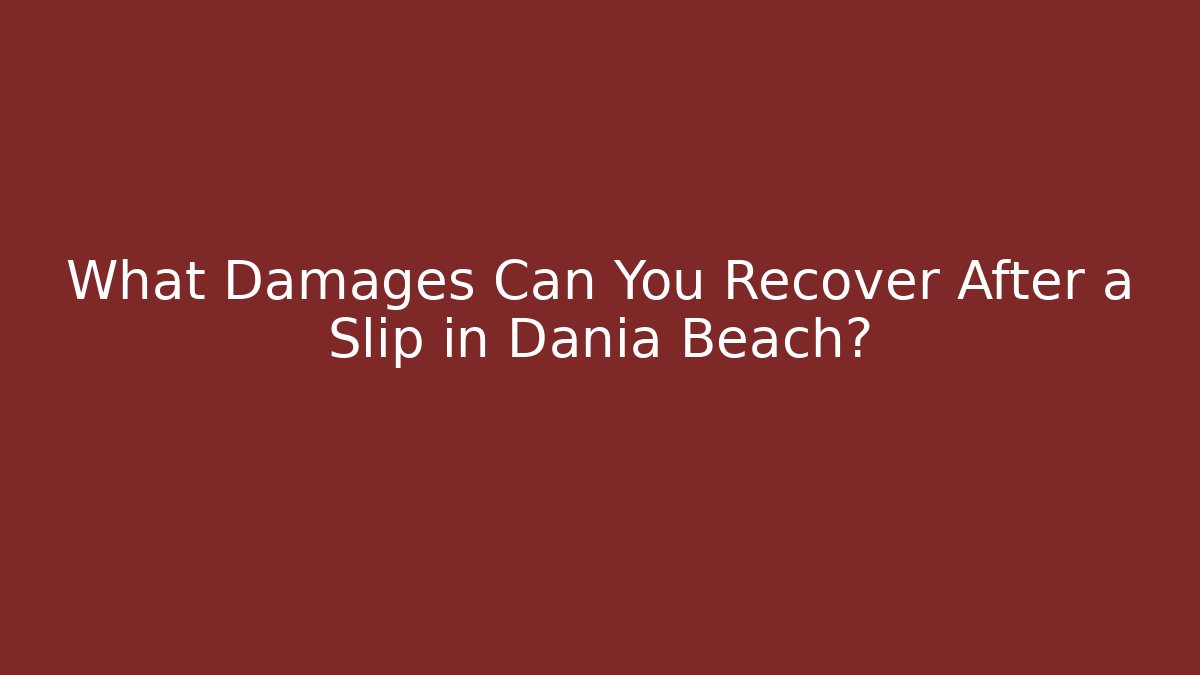 What Damages Can You Recover After a Slip in Dania Beach?