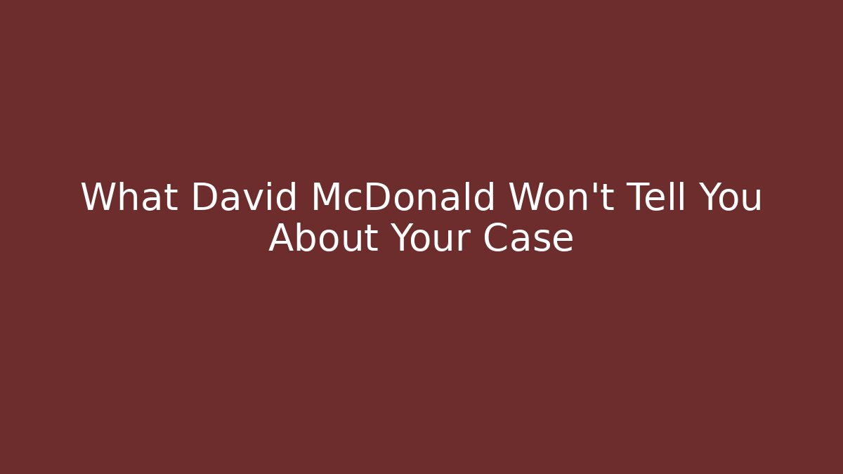What David McDonald Won't Tell You About Your Case - WealthxGroup