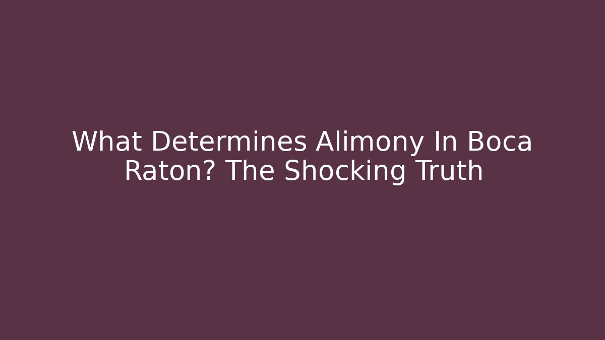What Determines Alimony In Boca Raton? The Shocking Truth - WealthxGroup