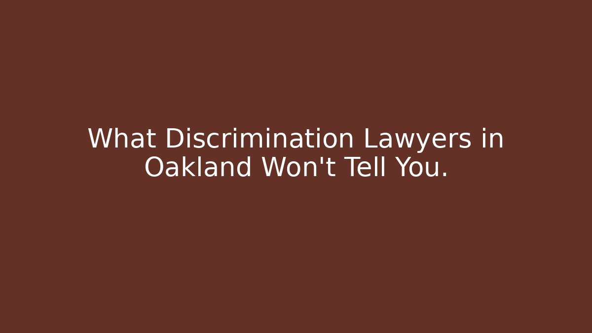 What Discrimination Lawyers in Oakland Won't Tell You.