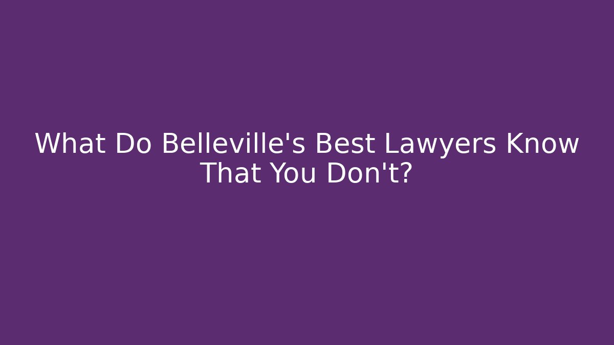 What Do Belleville's Best Lawyers Know That You Don't?