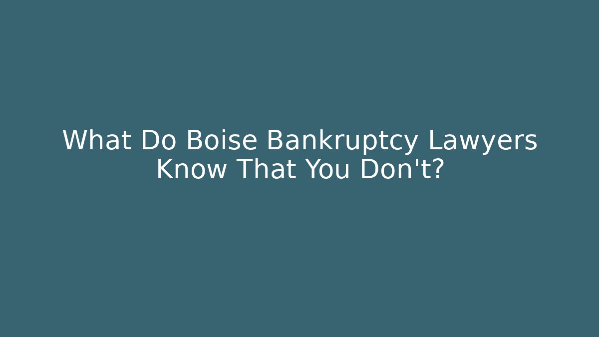 What Do Boise Bankruptcy Lawyers Know That You Don't?